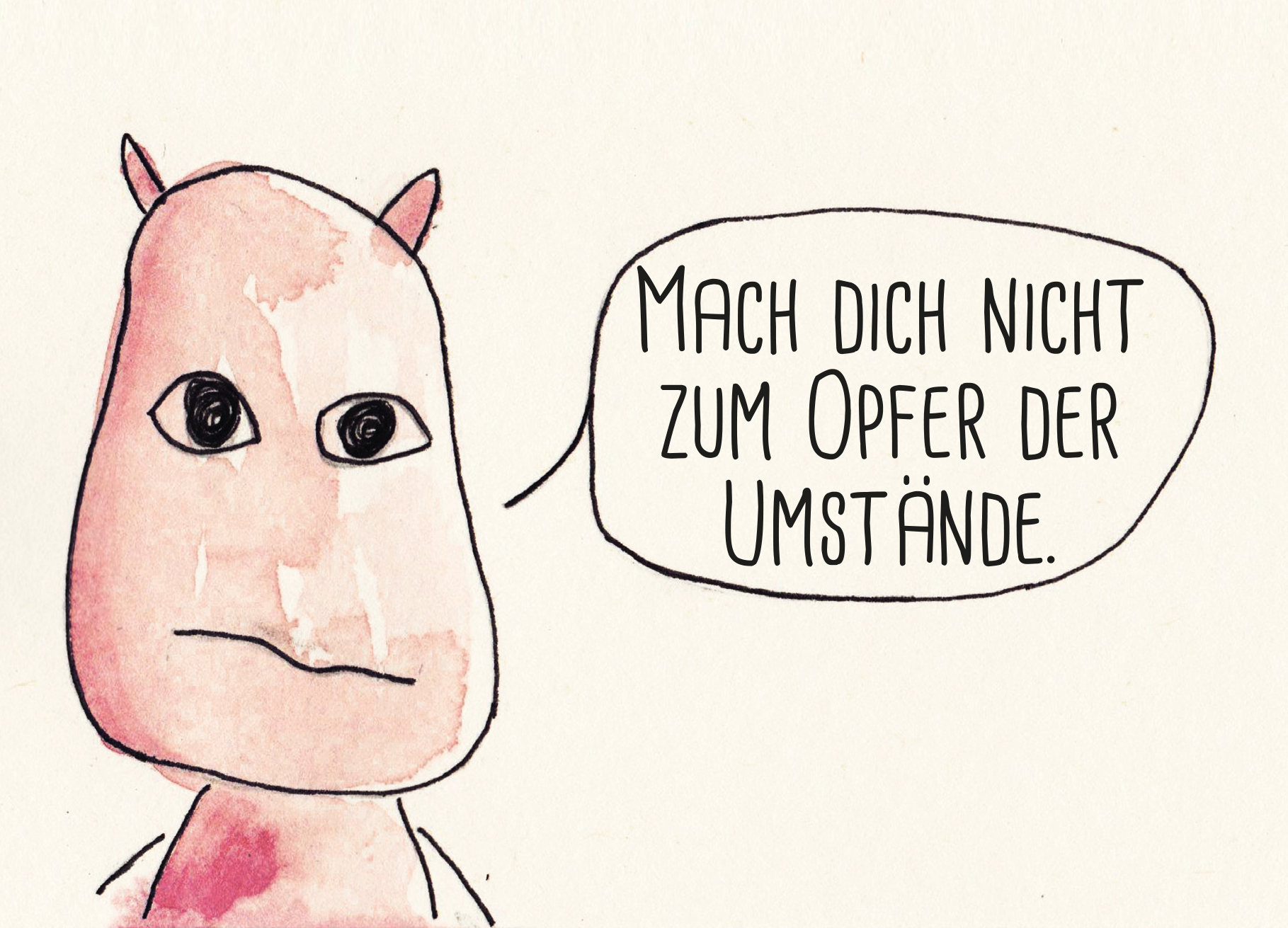 Postkarte: Wesen sagen Dinge. Dieses Mal »Mach dich nicht zum Opfer der Umstände.«