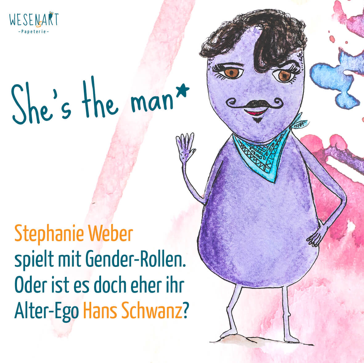 Stephanie Weber als Hans Schwanz als Wesen