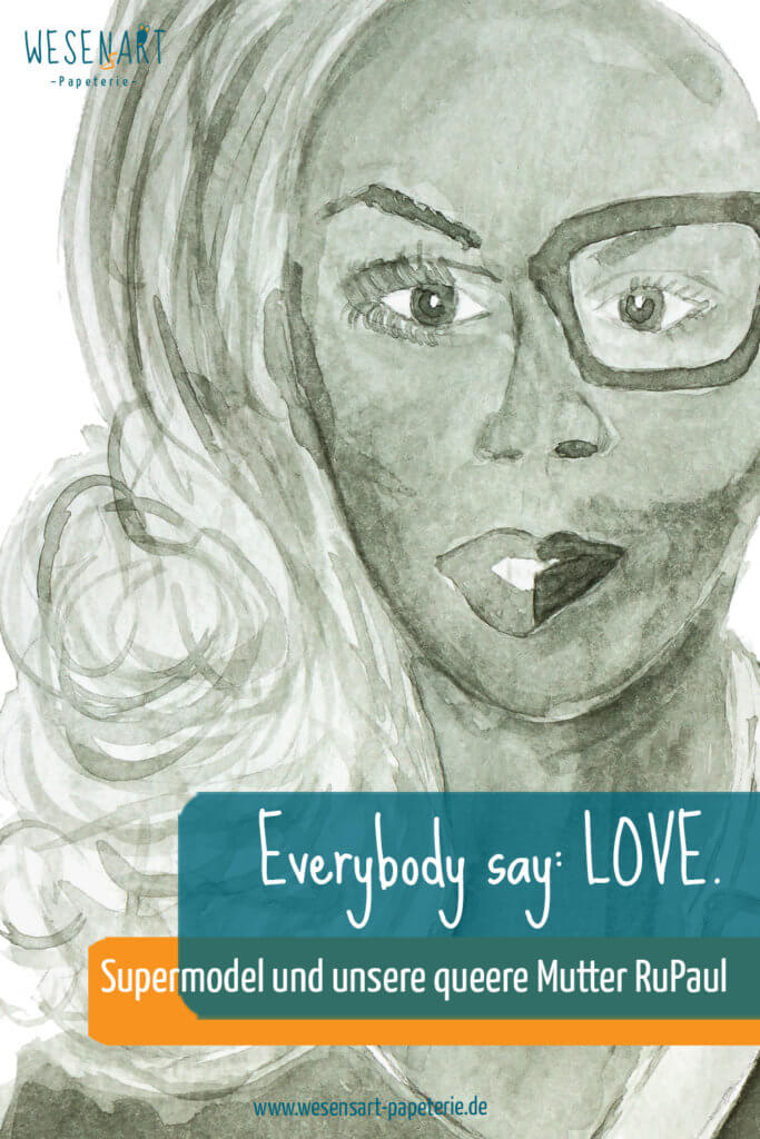 Aquarell Portrait von RuPaul halbseitig mit und ohne Drag und Beitragstitel »Everybody say: Love.«